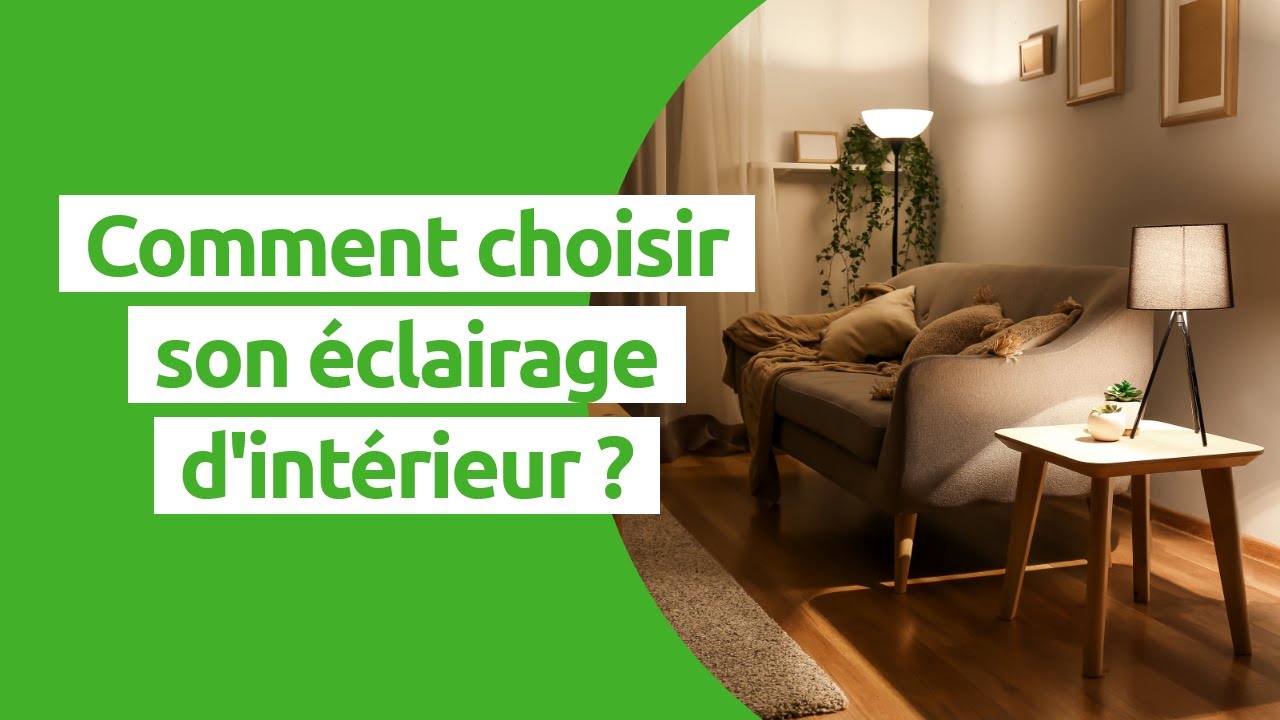 Comment choisir son éclairage d'intérieur ?