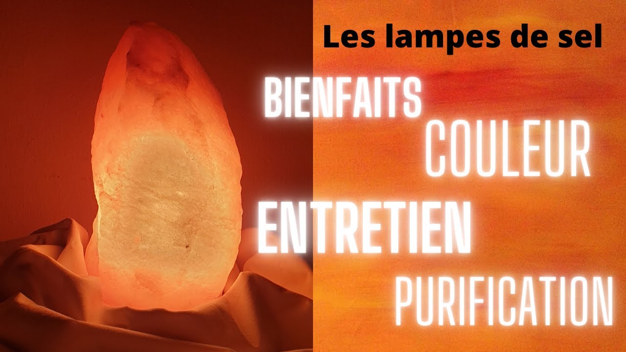 Les lampes de sel ( bienfaits, entretien , questions diverses)
